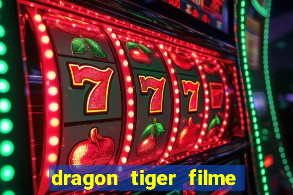 dragon tiger filme completo dublado online